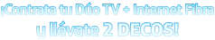 ¡Contrata tu Dúo TV + Internet Fibra y llévate 2 DECOS!